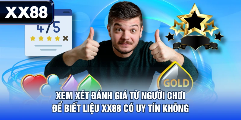 Xem xét đánh giá từ người chơi để biết liệu XX88 có uy tín không