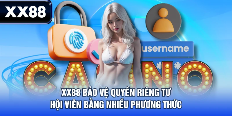 XX88 bảo vệ quyền riêng tư hội viên bằng nhiều phương thức